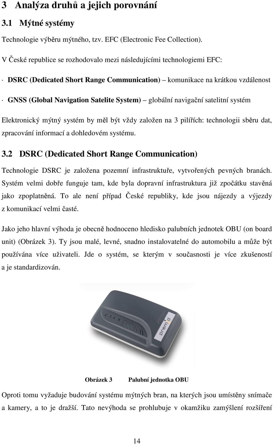 navigační satelitní systém Elektronický mýtný systém by měl být vždy založen na 3 