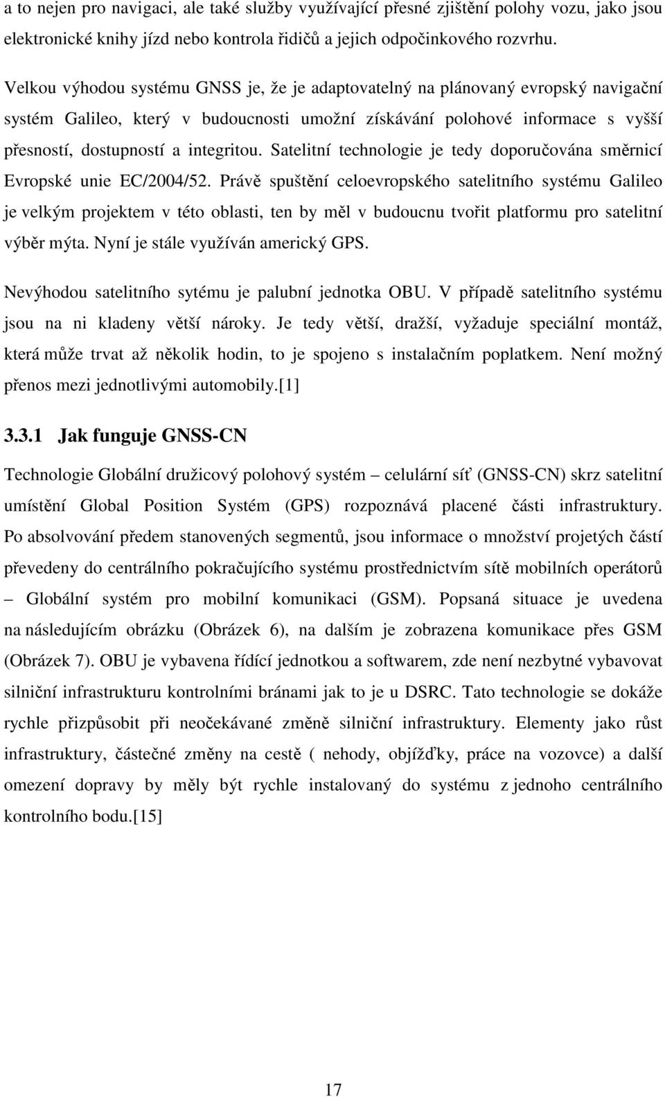 Satelitní technologie je tedy doporučována směrnicí Evropské unie EC/2004/52.