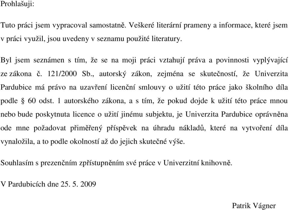 , autorský zákon, zejména se skutečností, že Univerzita Pardubice má právo na uzavření licenční smlouvy o užití této práce jako školního díla podle 60 odst.