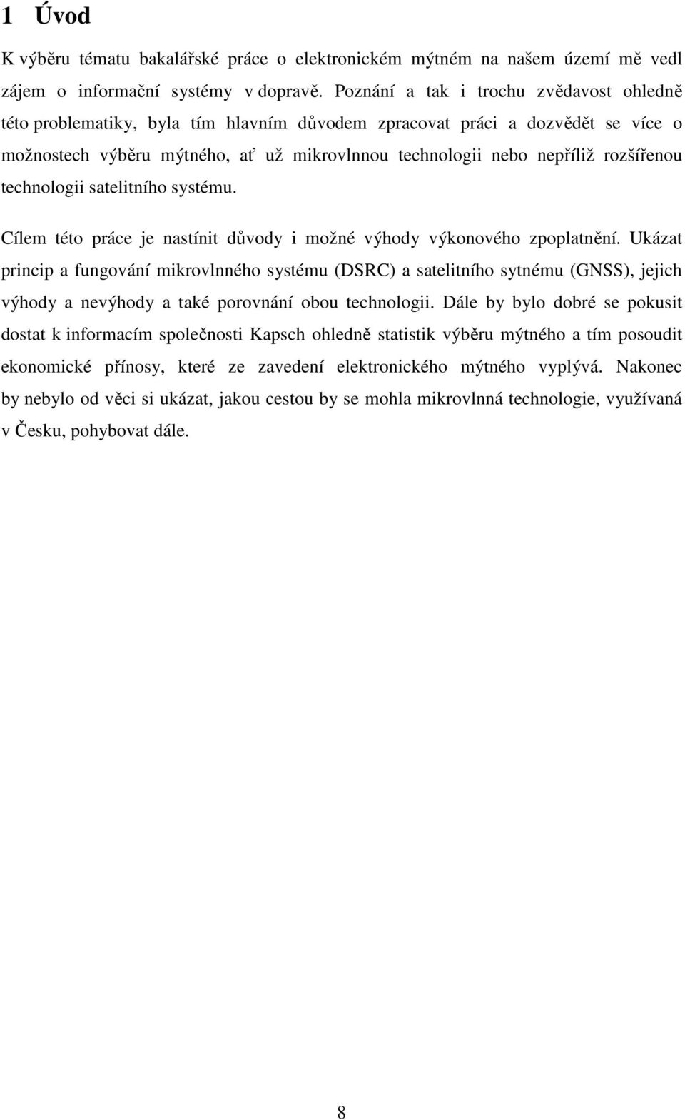 rozšířenou technologii satelitního systému. Cílem této práce je nastínit důvody i možné výhody výkonového zpoplatnění.