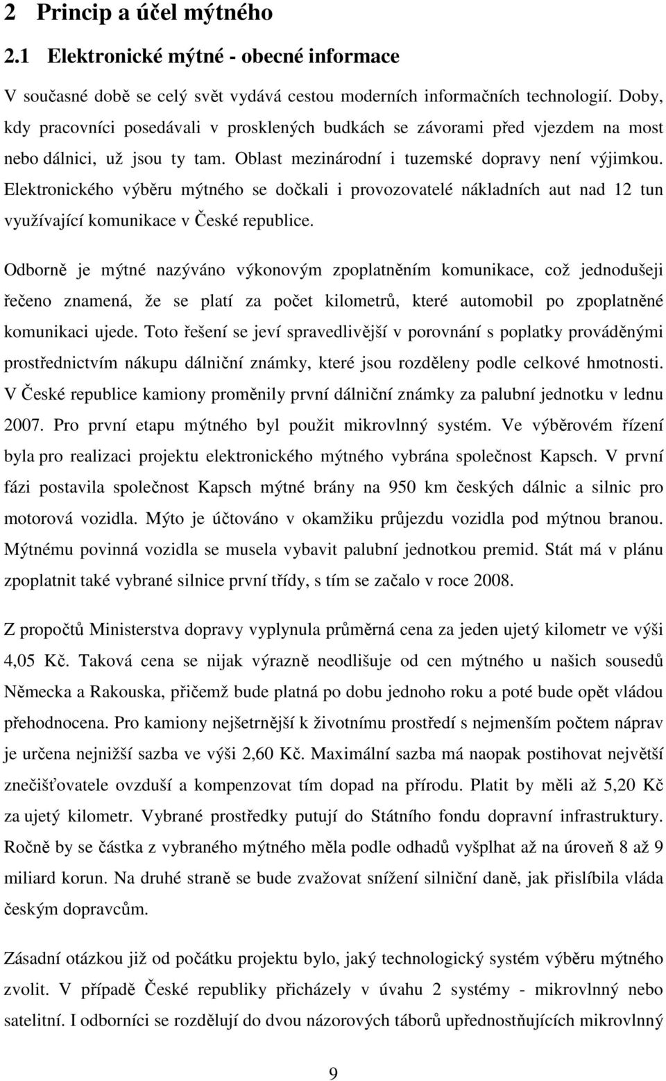 Elektronického výběru mýtného se dočkali i provozovatelé nákladních aut nad 12 tun využívající komunikace v České republice.