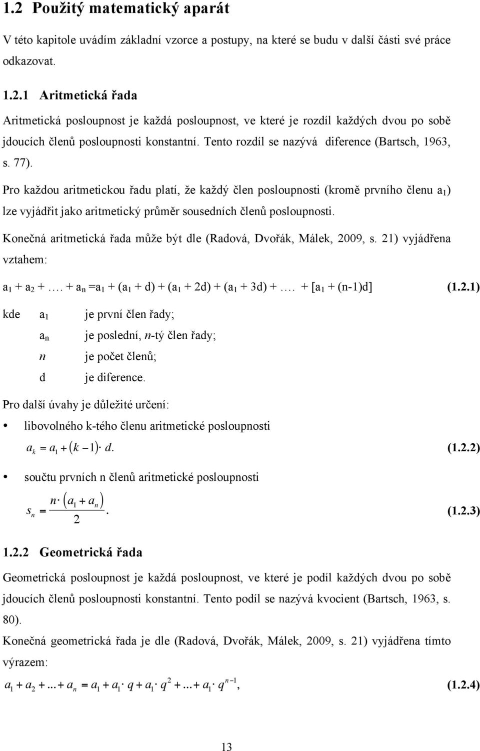 Pro ka"dou aritmetickou &adu platí, "e ka"d$ %len posloupnosti (krom# prvního %lenu a 1 ) lze vyjád&it jako aritmetick$ pr'm#r sousedních %len' posloupnosti.