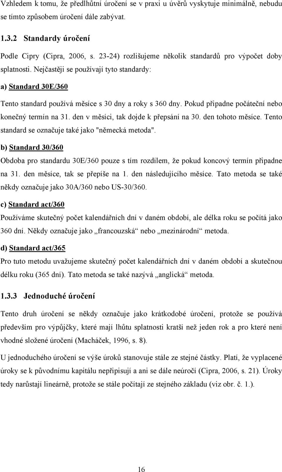 Pokud p&ipadne po%áte%ní nebo kone%n$ termín na 31. den v m#síci, tak dojde k p&epsání na 30. den tohoto m#síce. Tento standard se ozna%uje také jako "n#mecká metoda".