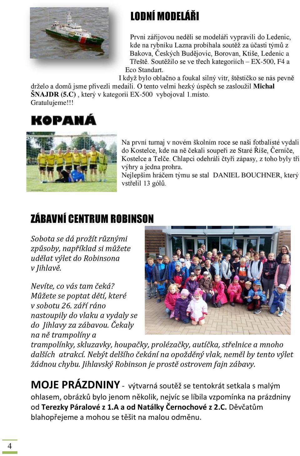 O tento velmi hezký úspěch se zasloužil Michal ŠNAJDR (5.C), který v kategorii EX-500 vybojoval 1.místo. Gratulujeme!