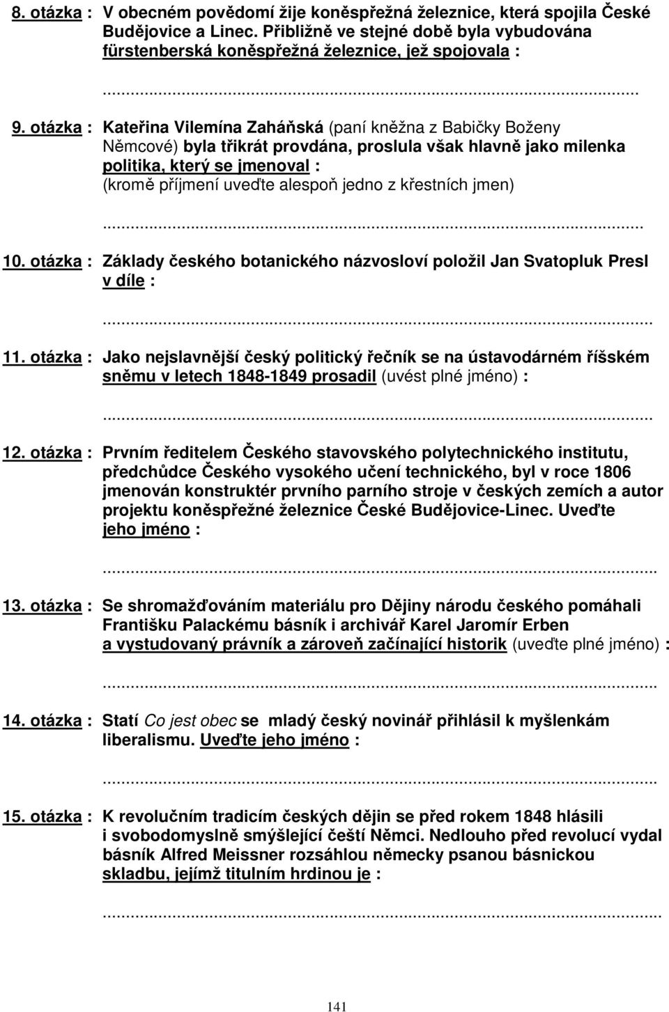 z křestních jmen)... 10. otázka : Základy českého botanického názvosloví položil Jan Svatopluk Presl v díle :... 11.