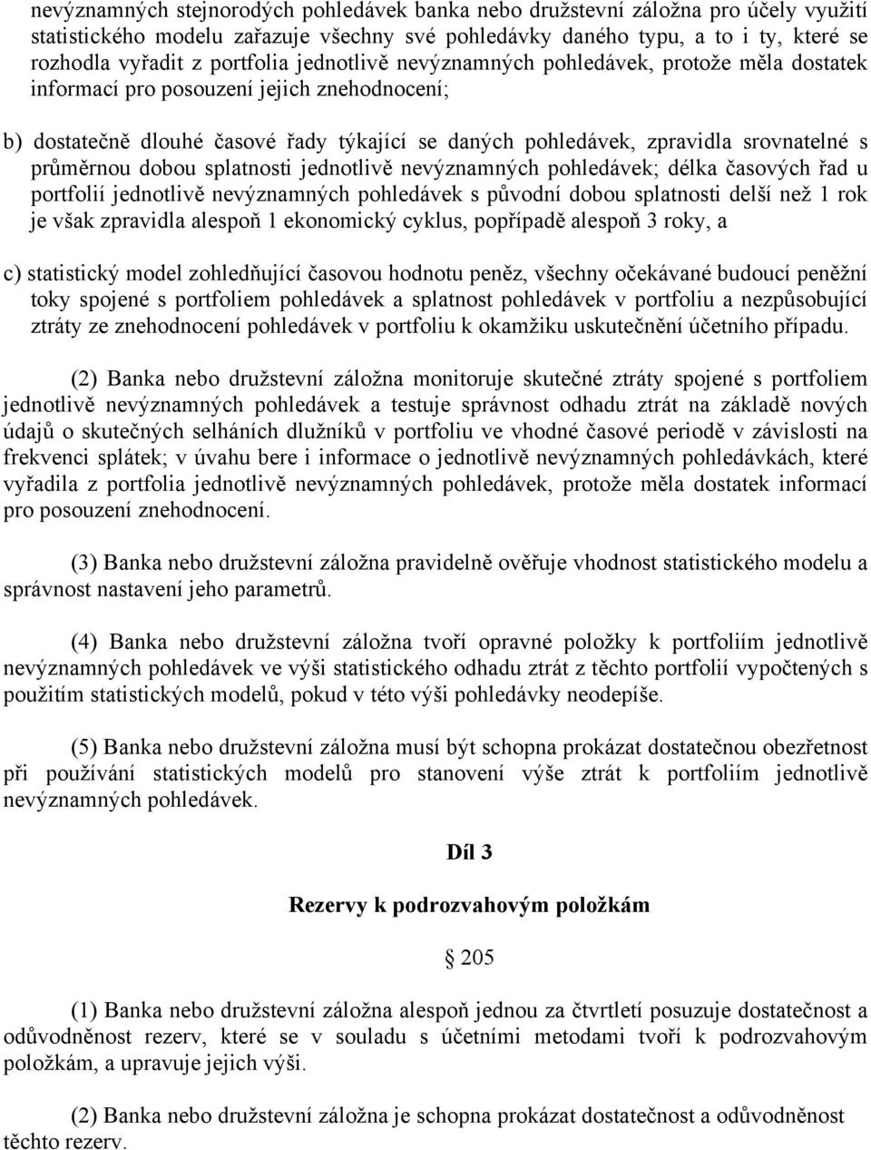 průměrnou dobou splatnosti jednotlivě nevýznamných pohledávek; délka časových řad u portfolií jednotlivě nevýznamných pohledávek s původní dobou splatnosti delší než 1 rok je však zpravidla alespoň 1