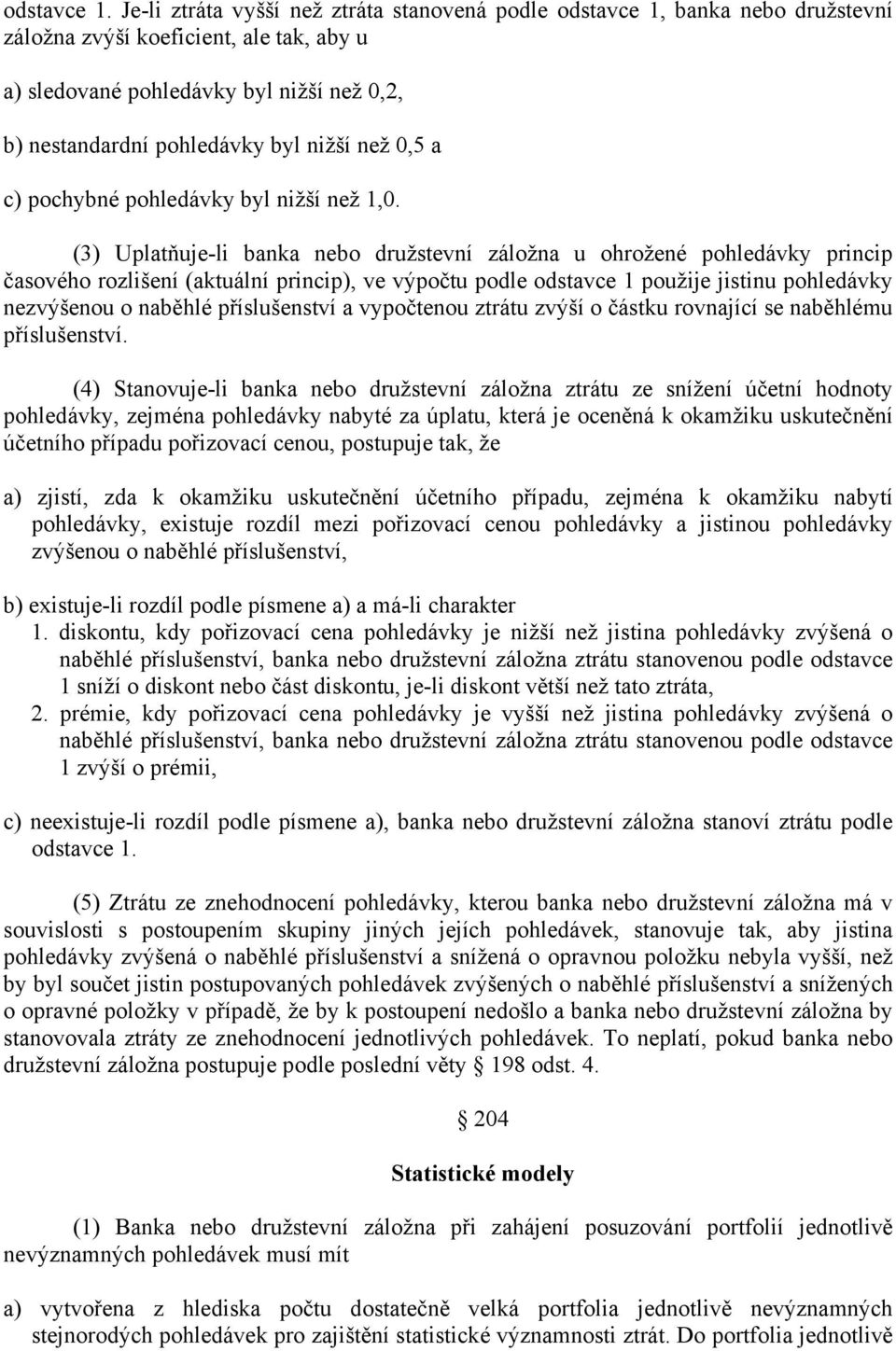 nižší než 0,5 a c) pochybné pohledávky byl nižší než 1,0.