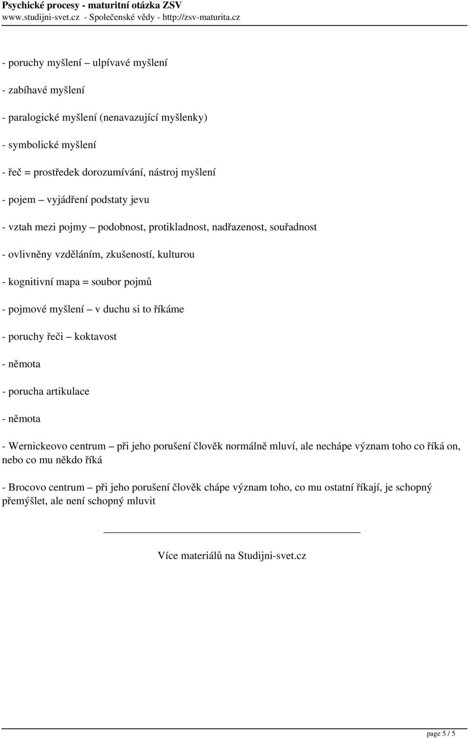 nástroj myšlení - pojem vyjádření podstaty jevu - vztah mezi pojmy podobnost, protikladnost, nadřazenost, souřadnost - ovlivněny vzděláním, zkušeností, kulturou - kognitivní mapa = soubor pojmů -