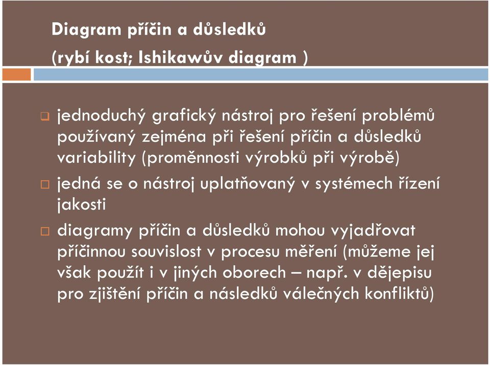 uplatňovaný v systémech řízení jakosti diagramy příčin a důsledků mohou vyjadřovat příčinnou souvislost v