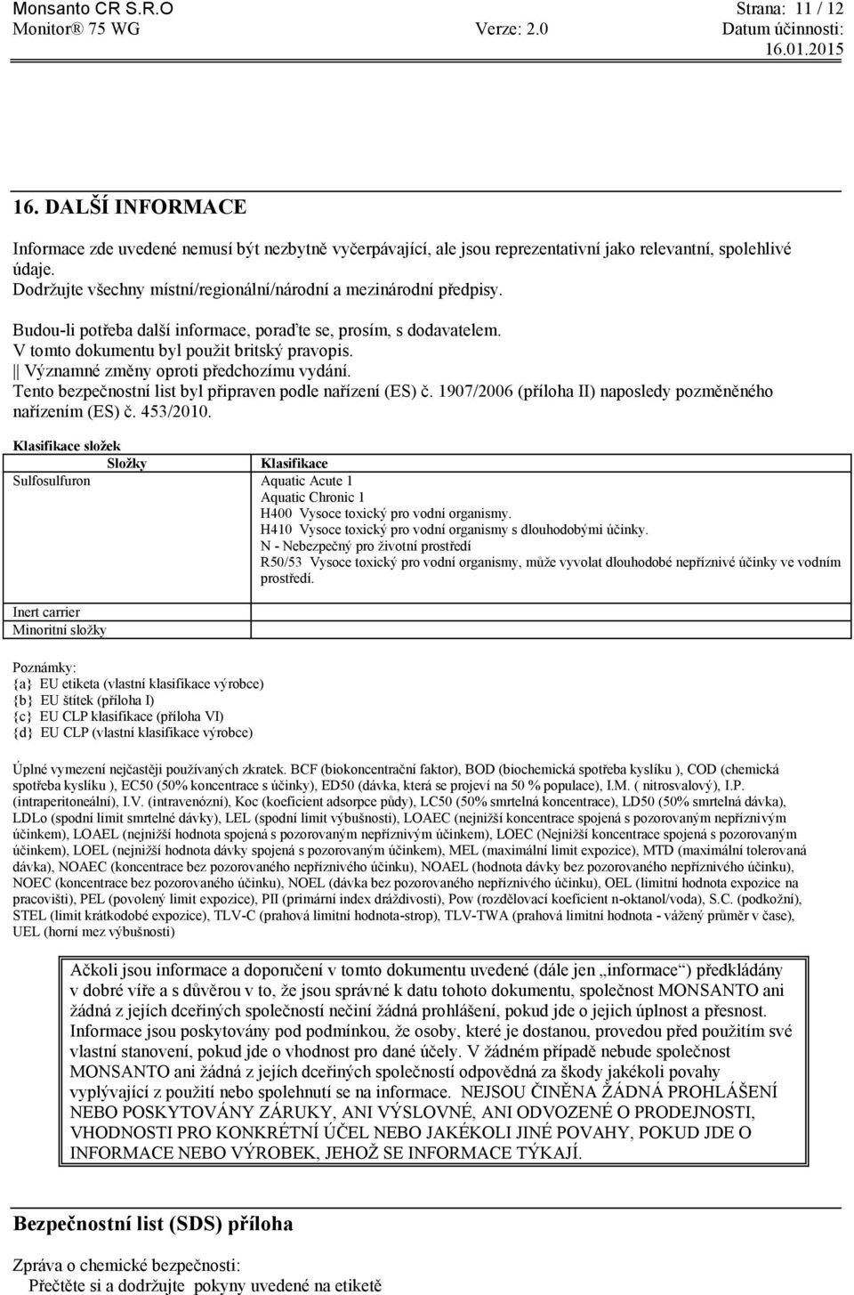 Významné změny oproti předchozímu vydání. Tento bezpečnostní list byl připraven podle nařízení (ES) č. 1907/2006 (příloha II) naposledy pozměněného nařízením (ES) č. 453/2010.