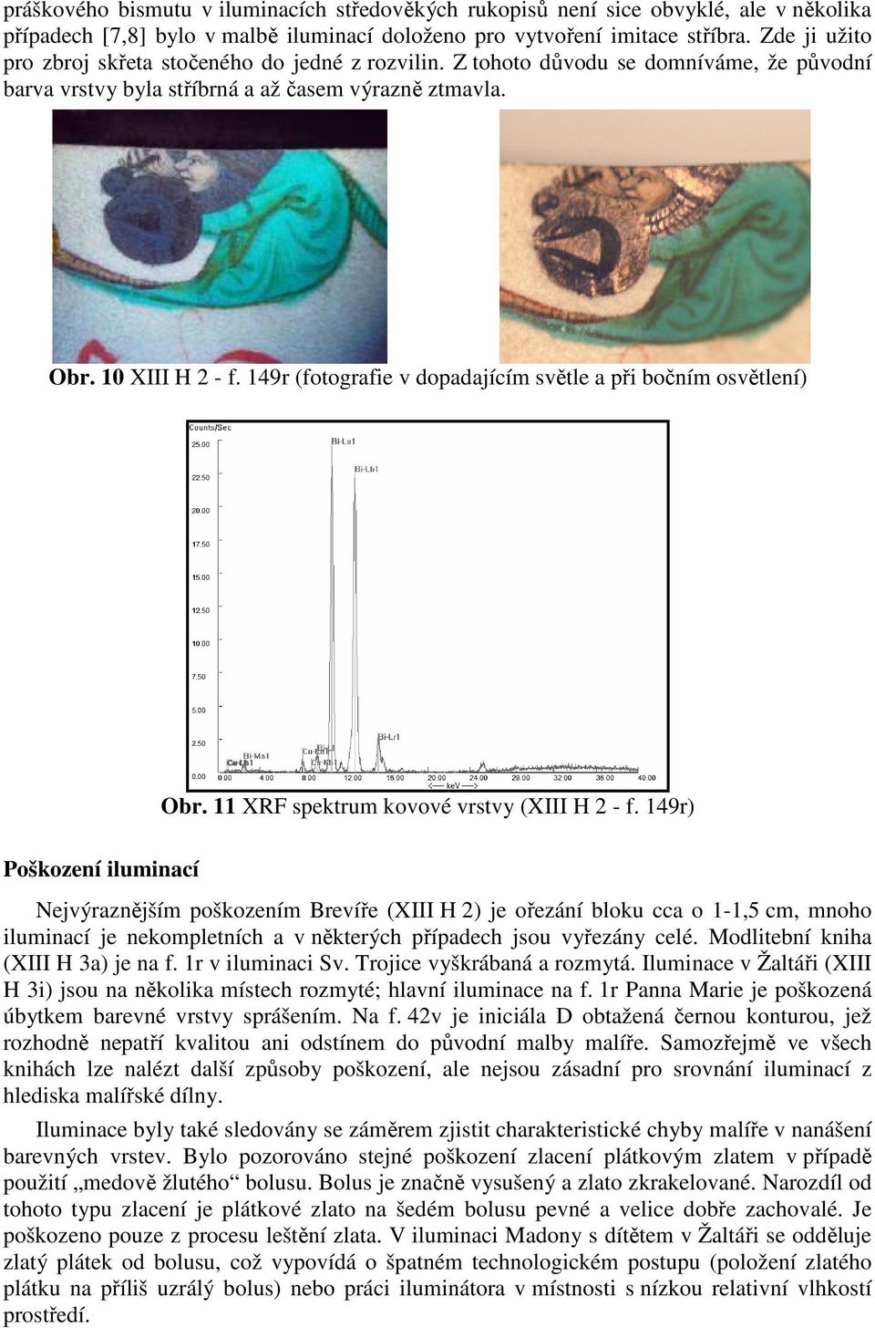 149r (fotografie v dopadajícím světle a při bočním osvětlení) Obr. 11 XRF spektrum kovové vrstvy (XIII H 2 - f.