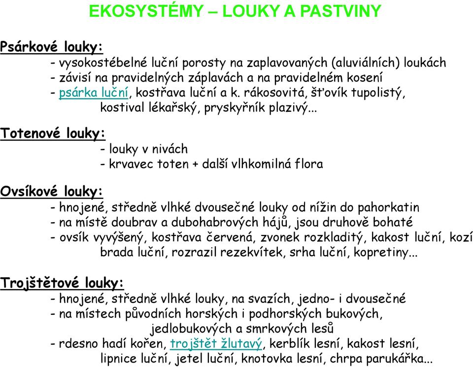 .. Totenové louky: - louky v nivách - krvavec toten + další vlhkomilná flora Ovsíkové louky: - hnojené, středně vlhké dvousečné louky od nížin do pahorkatin - na místě doubrav a dubohabrových hájů,