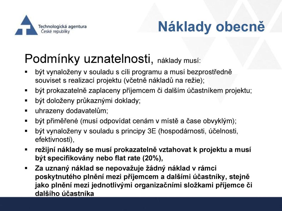 vynaloženy v souladu s principy 3E (hospodárnosti, účelnosti, efektivnosti), režijní náklady se musí prokazatelně vztahovat k projektu a musí být specifikovány nebo flat rate (20%), Za