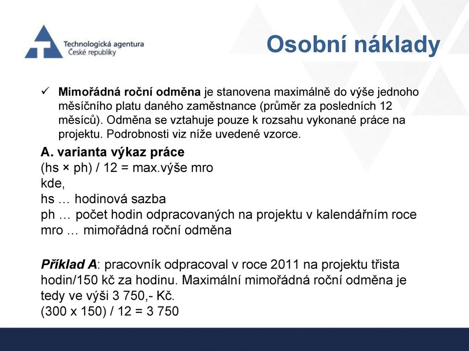 výše mro kde, hs hodinová sazba ph počet hodin odpracovaných na projektu v kalendářním roce mro mimořádná roční odměna Příklad A: pracovník