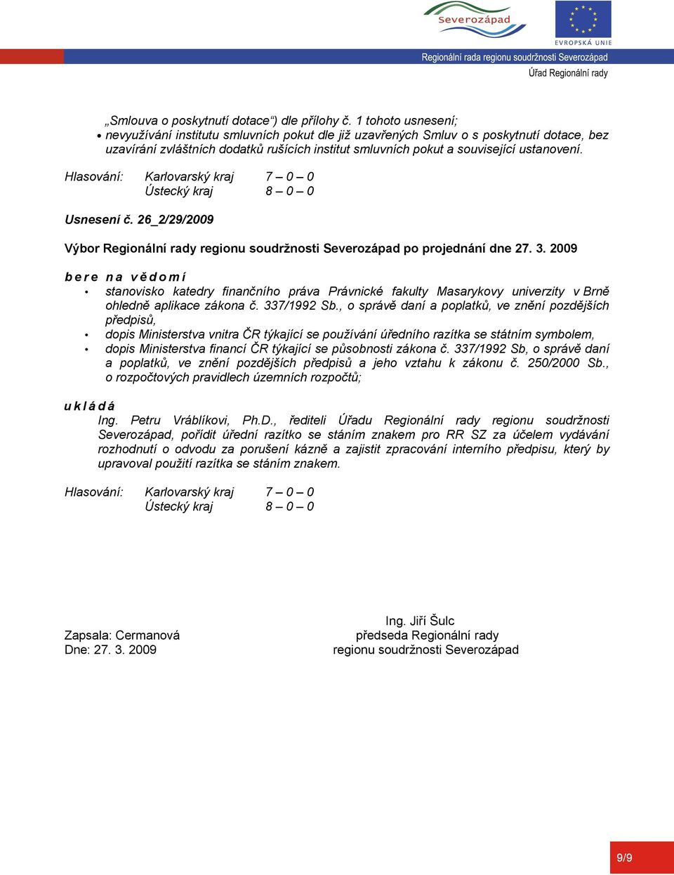 Usnesení č. 26_2/29/2009 stanovisko katedry finančního práva Právnické fakulty Masarykovy univerzity v Brně ohledně aplikace zákona č. 337/1992 Sb.