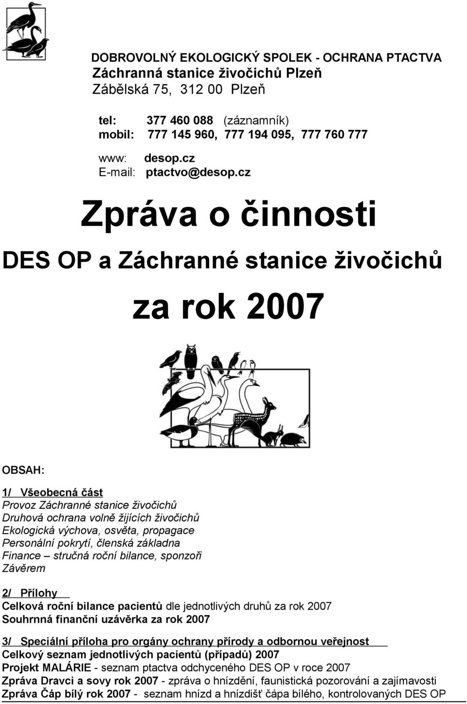 cz Zpráva o činnosti DES OP a Záchranné stanice živočichů za rok 2007 OBSAH: 1/ Všeobecná část Provoz Záchranné stanice živočichů Druhová ochrana volně žijících živočichů Ekologická výchova, osvěta,