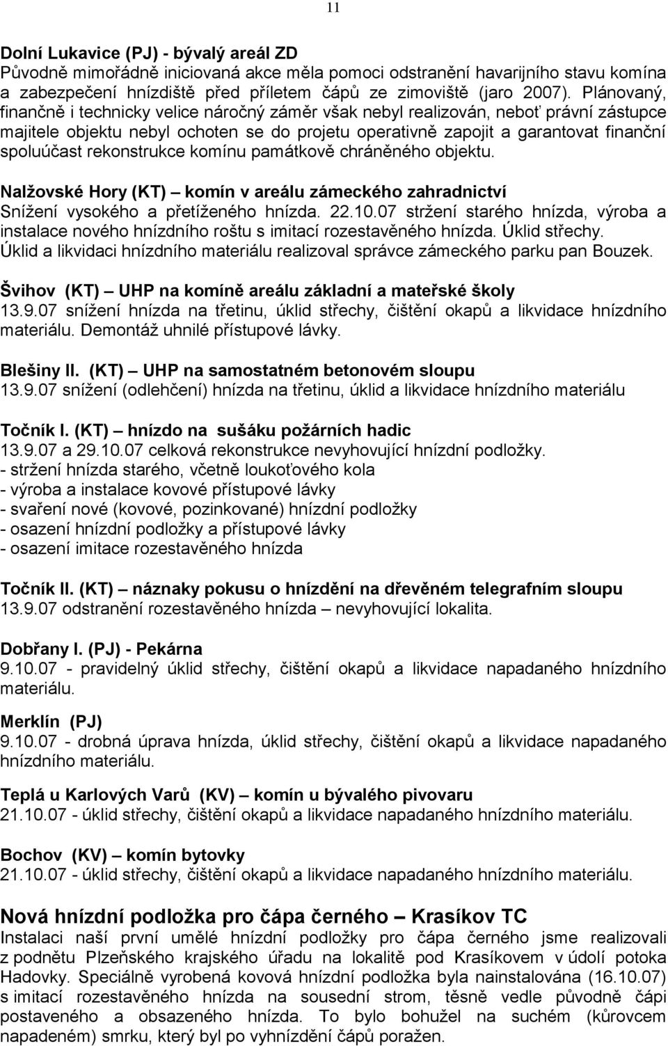 rekonstrukce komínu památkově chráněného objektu. Nalžovské Hory (KT) komín v areálu zámeckého zahradnictví Snížení vysokého a přetíženého hnízda. 22.10.