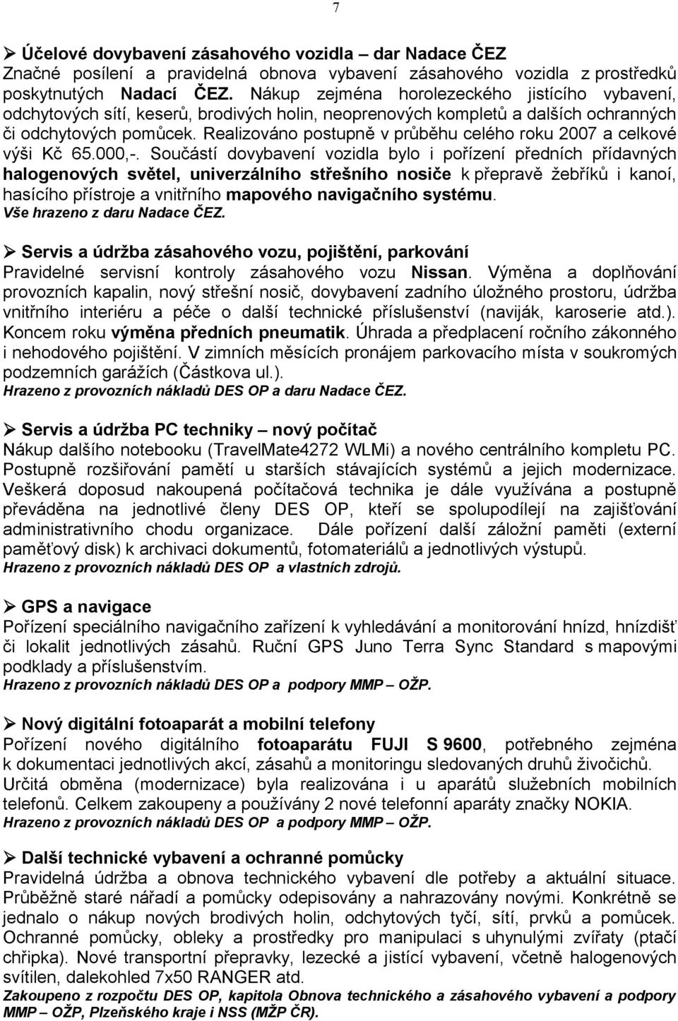 Realizováno postupně v průběhu celého roku 2007 a celkové výši Kč 65.000,-.