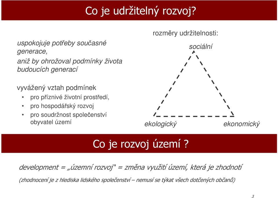 sociální vyvážený vztah podmínek pro příznivé životní prostředí, pro hospodářský rozvoj pro soudržnost společenství