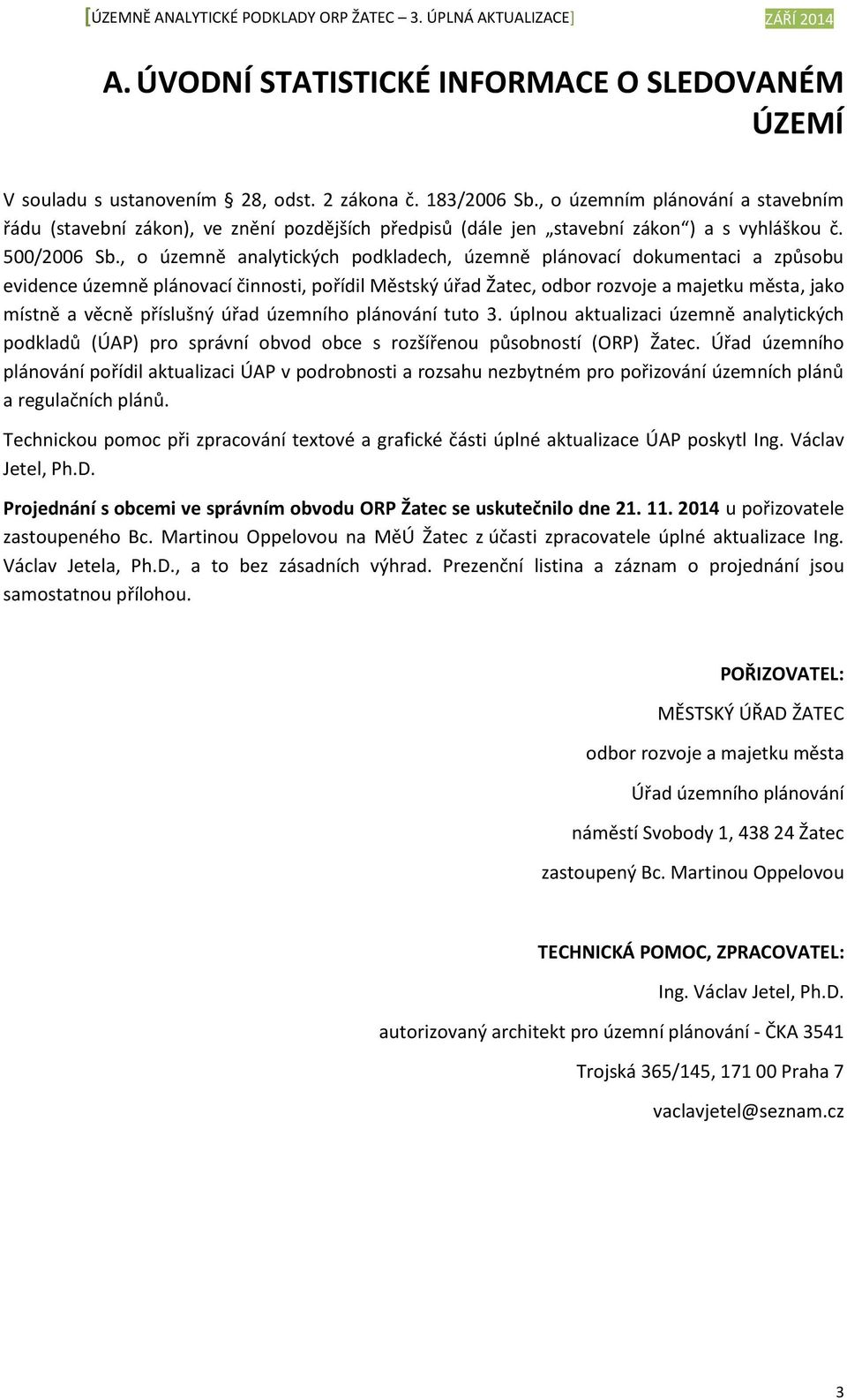 , o územně analytických podkladech, územně plánovací dokumentaci a způsobu evidence územně plánovací činnosti, pořídil Městský úřad Žatec, odbor rozvoje a majetku města, jako místně a věcně příslušný