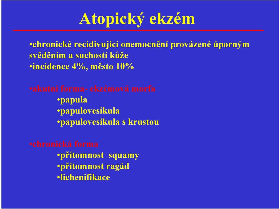 forma- ekzémová morfa papula papulovesikula papulovesikula s