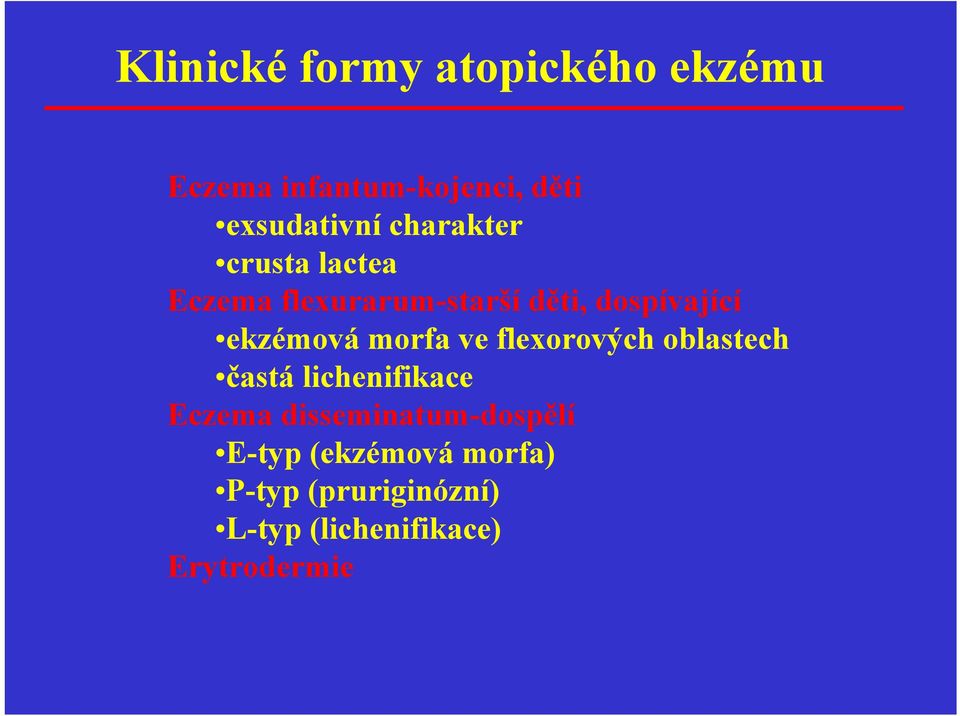 morfa ve flexorových oblastech častá lichenifikace Eczema