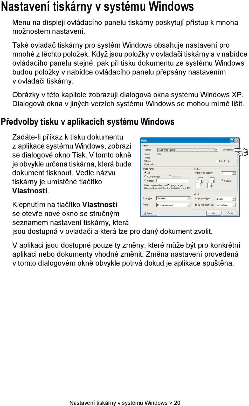 Když jsou položky v ovladači tiskárny a v nabídce ovládacího panelu stejné, pak při tisku dokumentu ze systému Windows budou položky v nabídce ovládacího panelu přepsány nastavením v ovladači