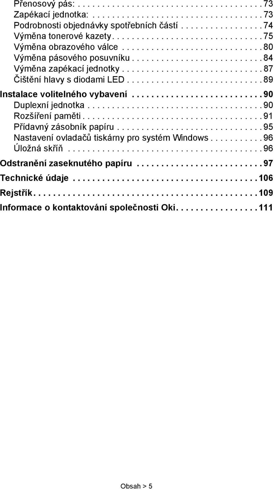 ............................ 87 Čištění hlavy s diodami LED............................ 89 Instalace volitelného vybavení........................... 90 Duplexní jednotka.................................... 90 Rozšíření paměti.