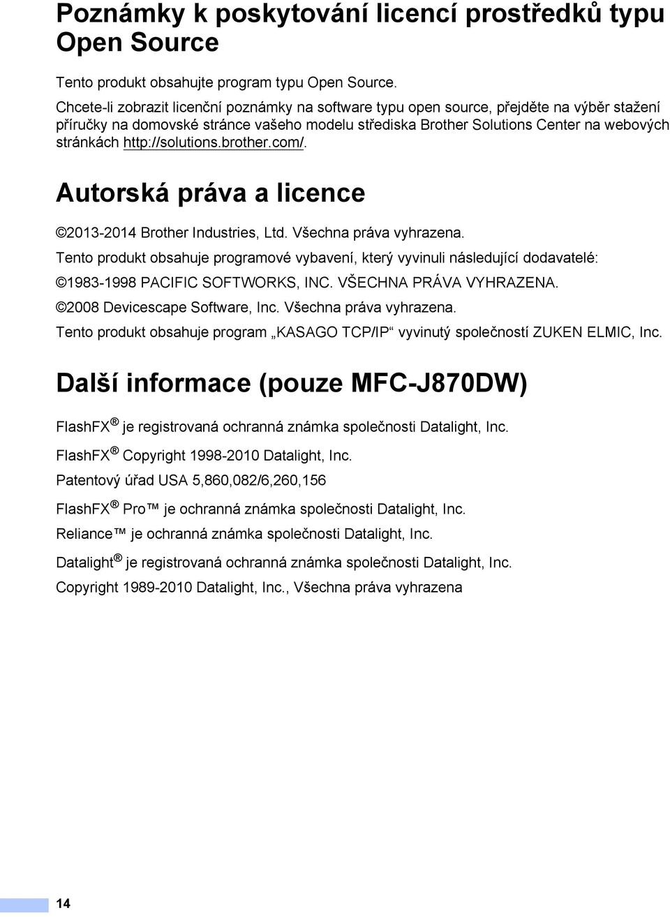 http://solutions.brother.com/. Autorská práva a licence 1 2013-2014 Brother Industries, Ltd. Všechna práva vyhrazena.