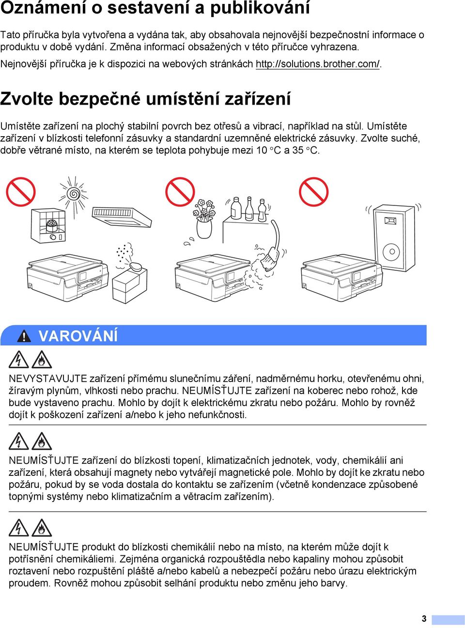 Zvolte bezpečné umístění zařízení 1 Umístěte zařízení na plochý stabilní povrch bez otřesů a vibrací, například na stůl.