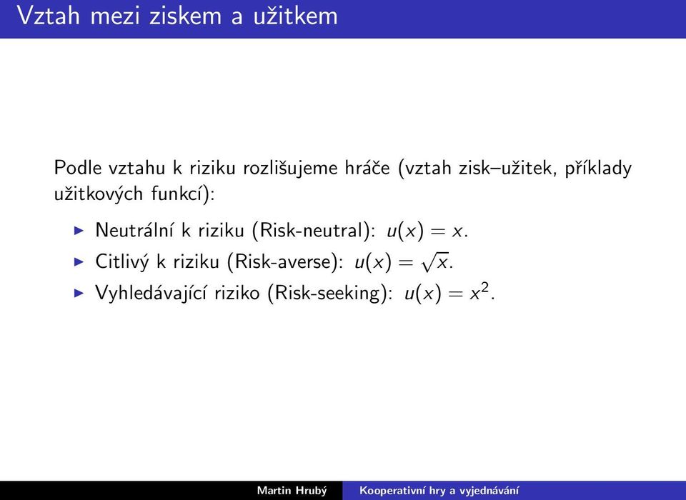 Neutrální k riziku (Risk-neutral): u(x) = x.