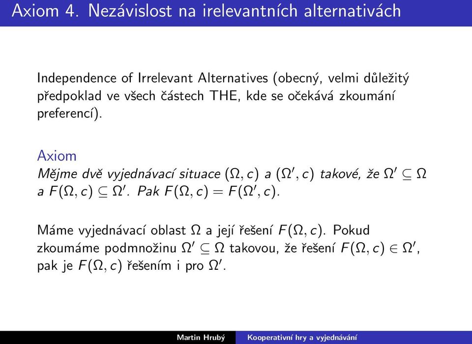 důležitý předpoklad ve všech částech THE, kde se očekává zkoumání preferencí).