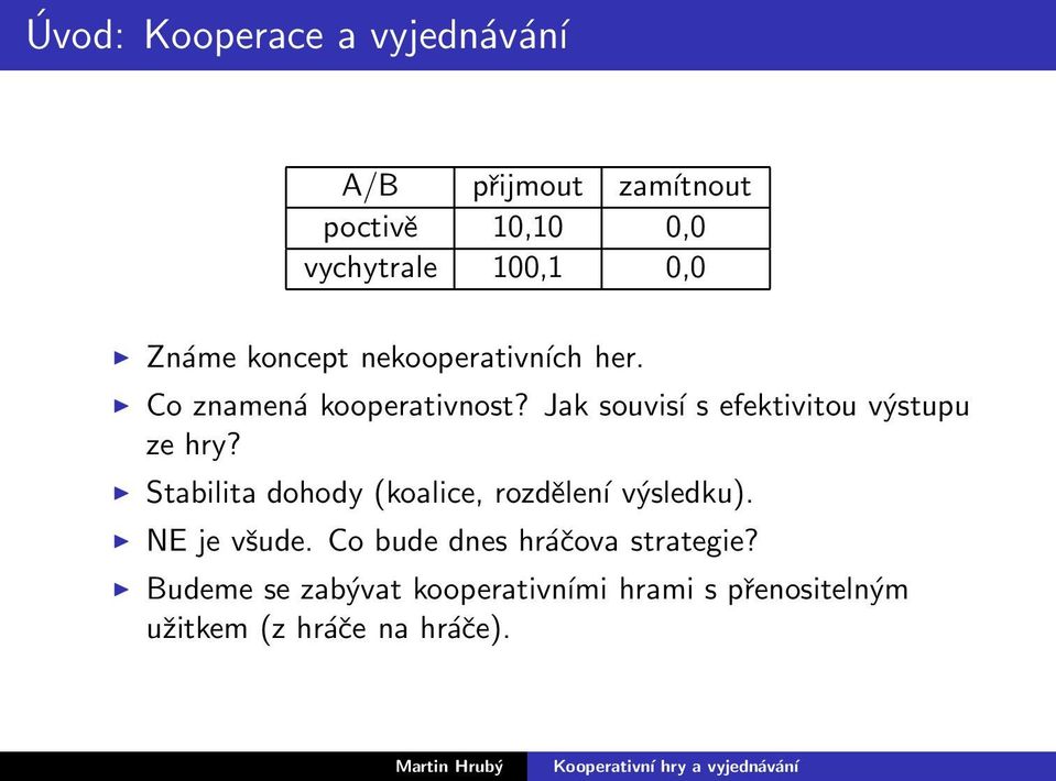 Jak souvisí s efektivitou výstupu ze hry? Stabilita dohody (koalice, rozdělení výsledku).