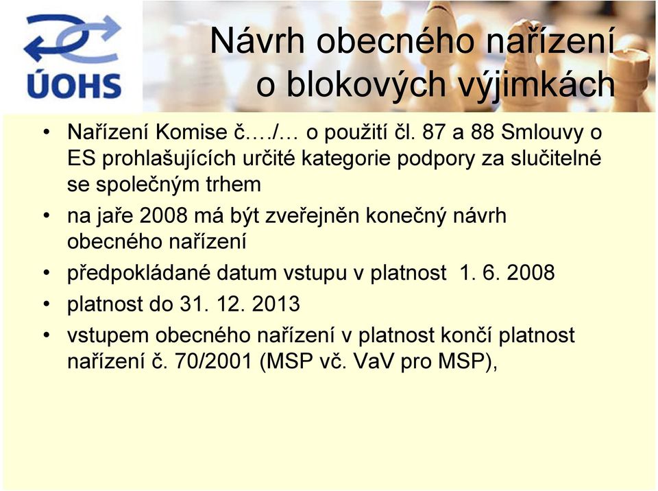 trhem na jaře 2008 má být zveřejněn konečný návrh obecného nařízení předpokládané datum