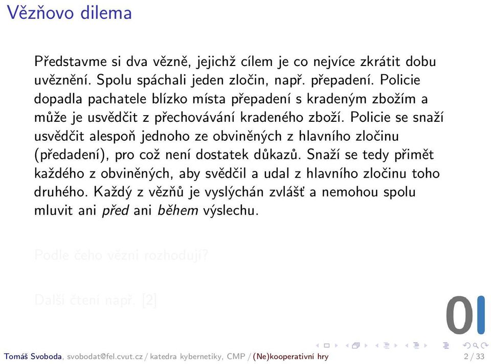 Policie se snaží usvědčit alespoň jednoho ze obviněných z hlavního zločinu (předadení), pro což není dostatek důkazů.