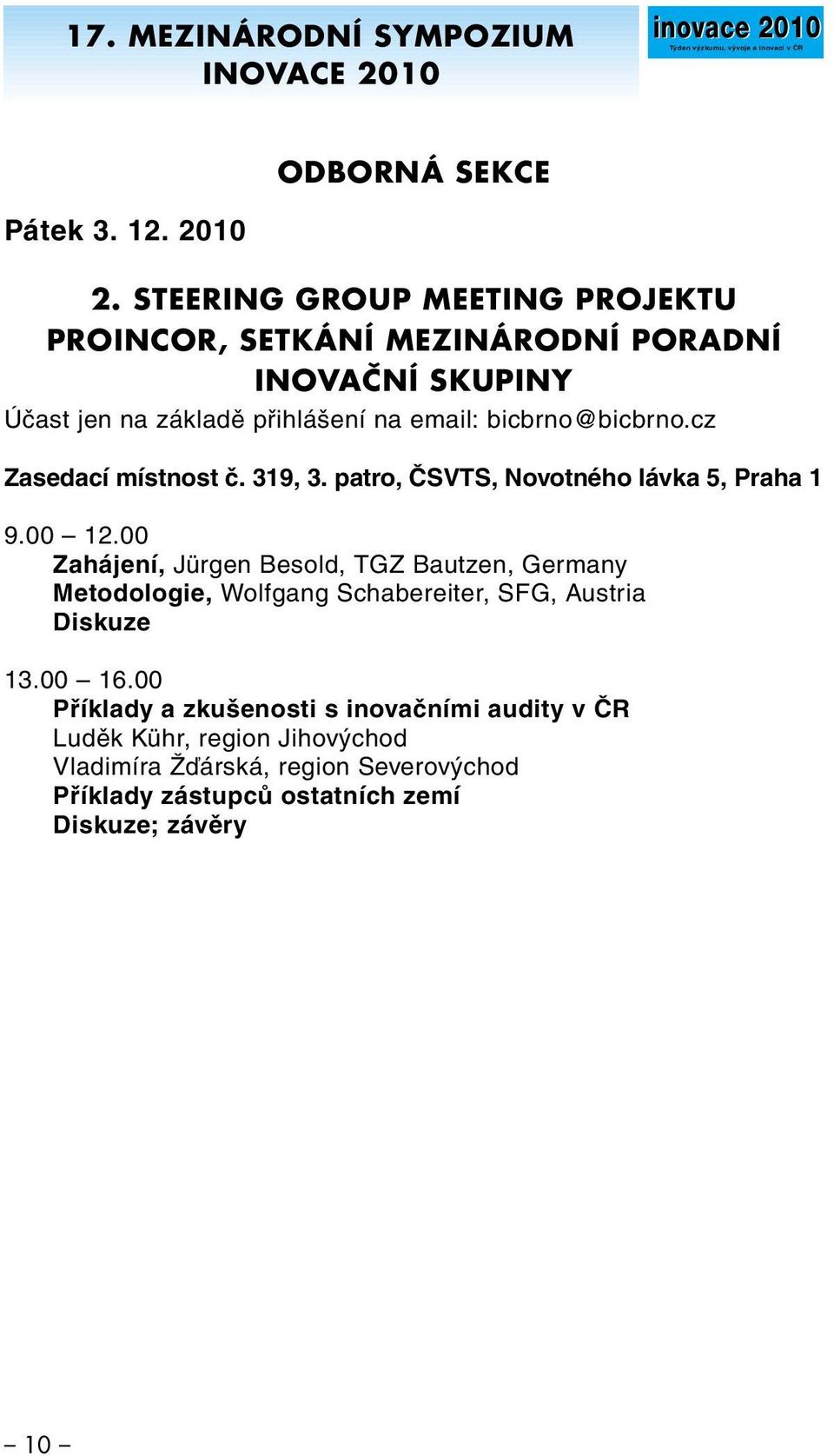 cz Zasedací místnost č. 319, 3. patro, ČSVTS, Novotného lávka 5, Praha 1 9.00 12.