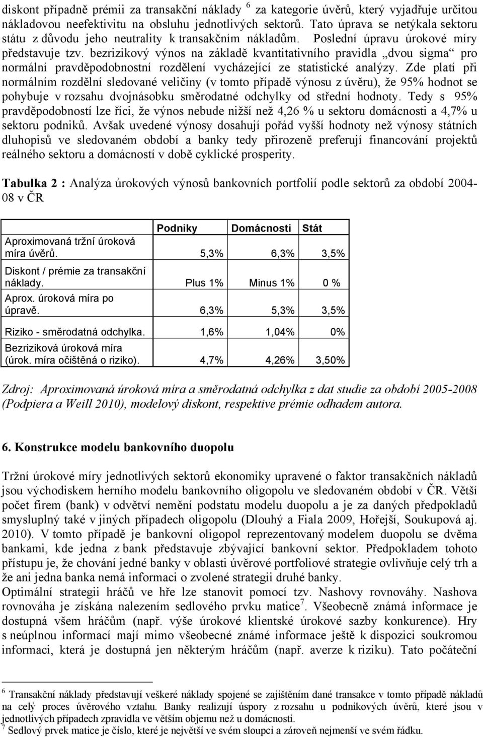 bezrizikový výnos na základě kvantitativního pravidla dvou sigma pro normální pravděpodobnostní rozdělení vycházející ze statistické analýzy.