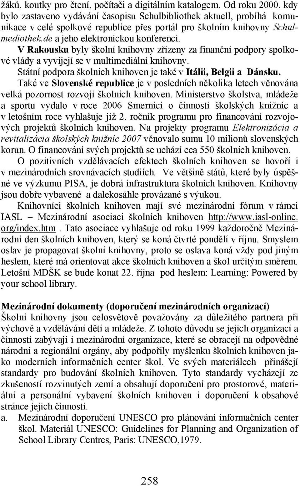 de a jeho elektronickou konferenci. V Rakousku byly školní knihovny zřízeny za finanční podpory spolkové vlády a vyvíjejí se v multimediální knihovny.