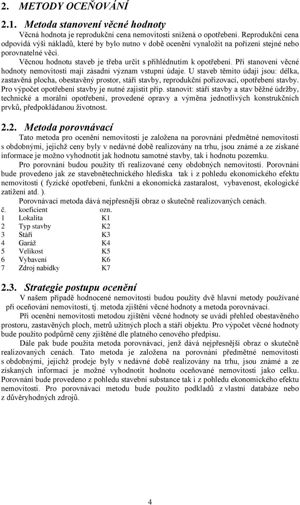 Při stanovení věcné hodnoty nemovitosti mají zásadní význam vstupní údaje.