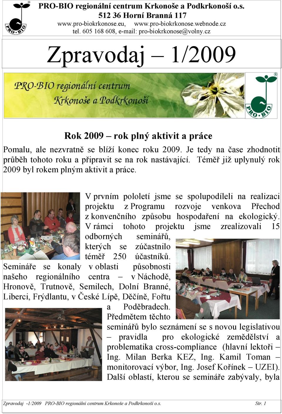 Téměř jiţ uplynulý rok 2009 byl rokem plným aktivit a práce.