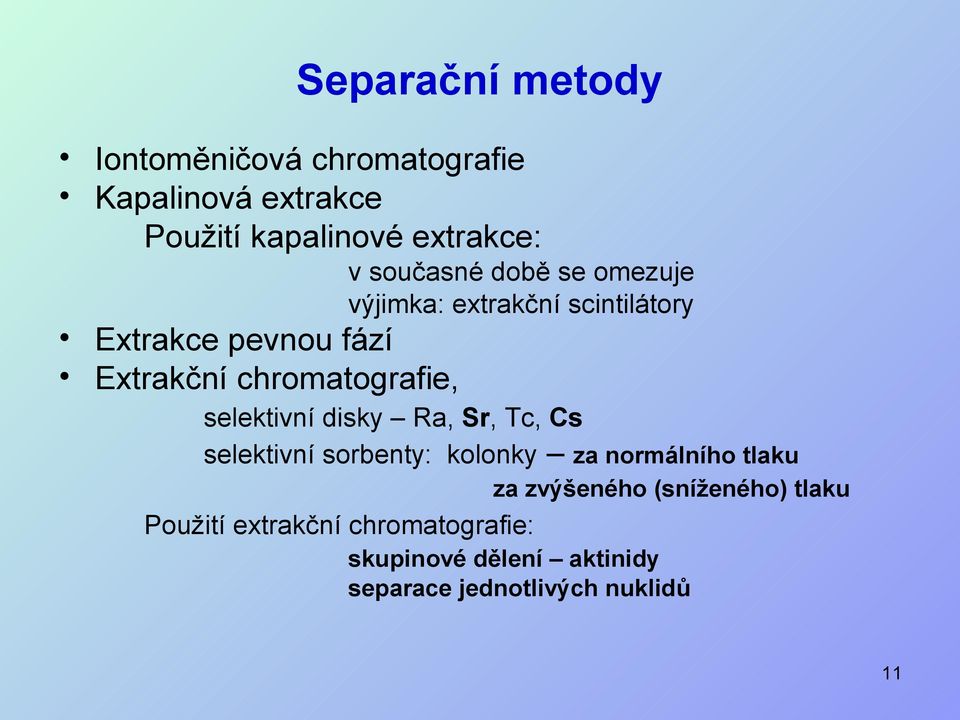 chromatografie, selektivní disky Ra, Sr, Tc, Cs selektivní sorbenty: kolonky za normálního tlaku za