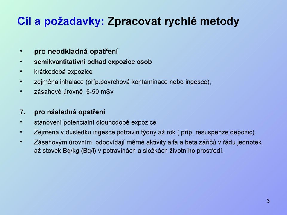 pro následná opatření stanovení potenciální dlouhodobé expozice Zejména v důsledku ingesce potravin týdny až rok ( příp.