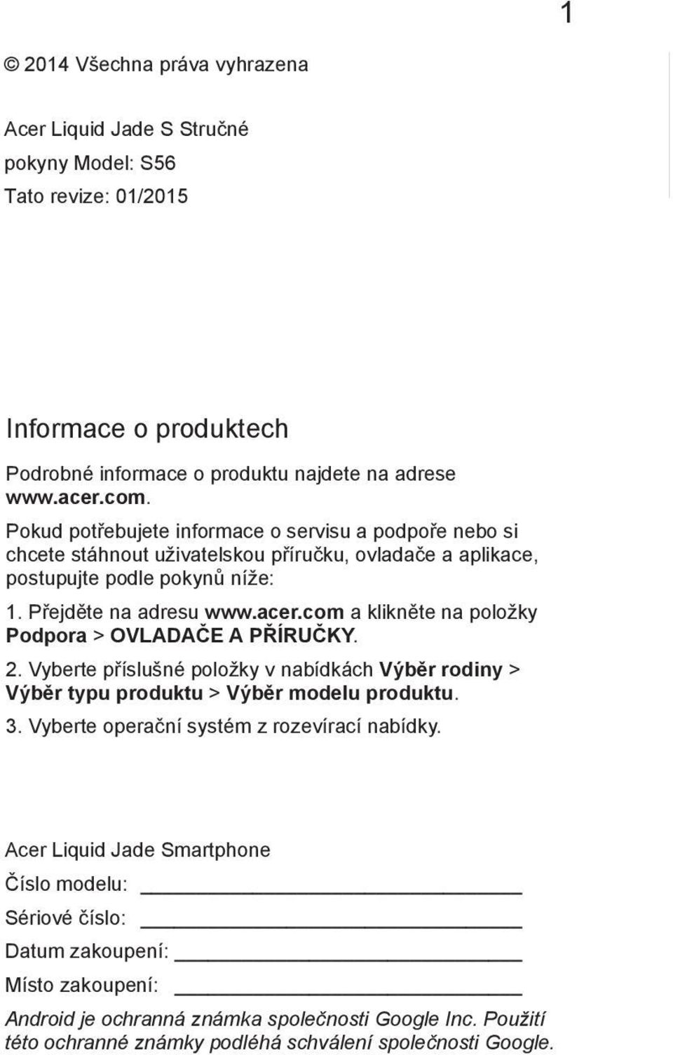 com a klikn te na položky Podpora > OVLADA E A P ÍRU KY. 2. Vyberte p íslušné položky v nabídkách Výb r rodiny > Výb r typu produktu > Výb r modelu produktu. 3.