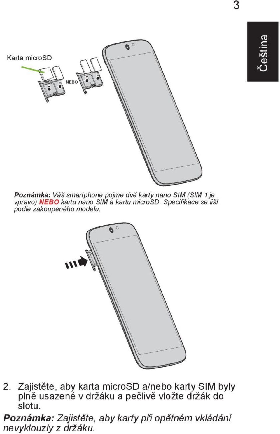 2. Zajist te, aby karta microsd a/nebo karty SIM byly pln usazené v držáku a pe liv