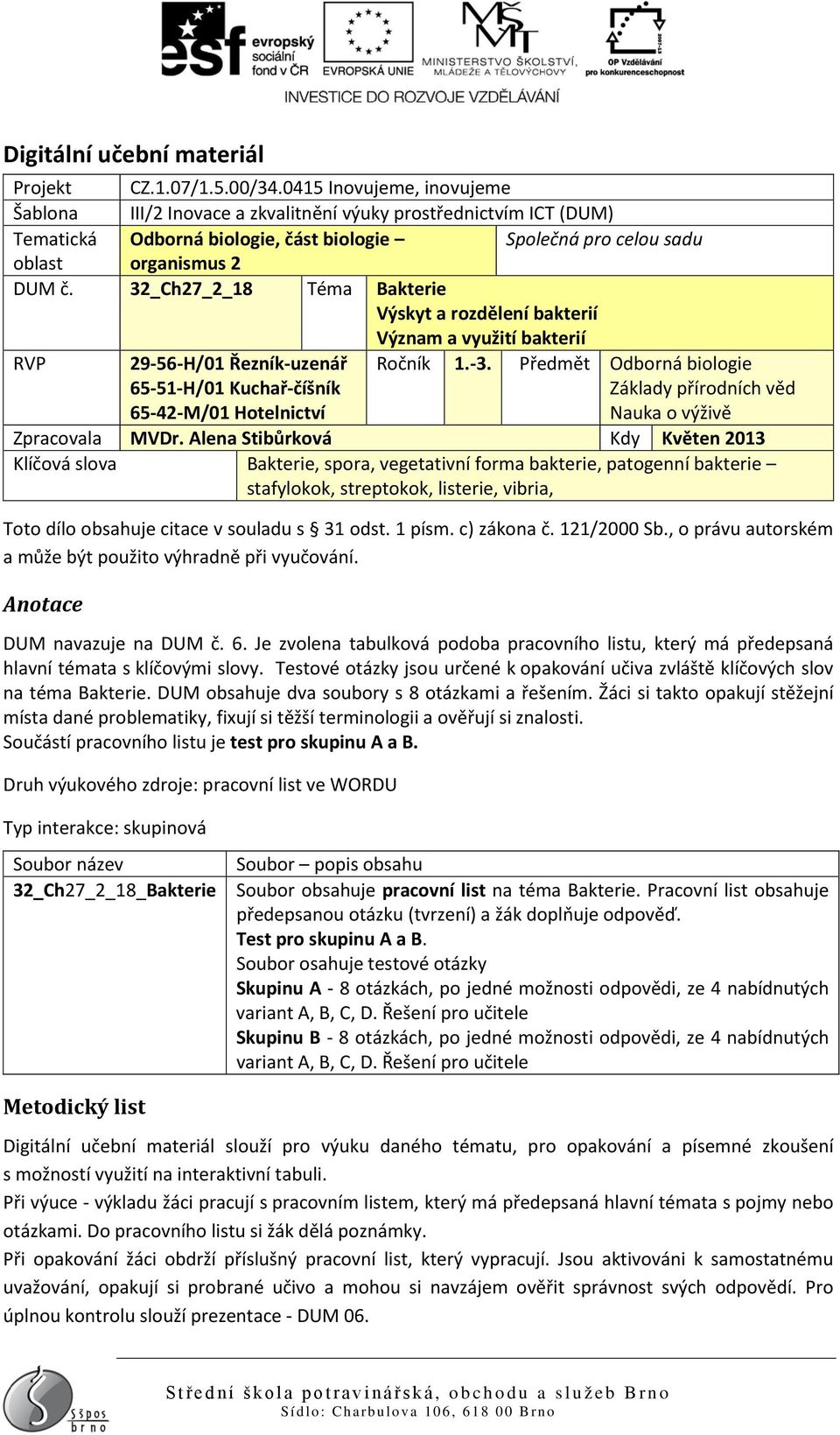 32_Ch27_2_18 Téma Bakterie Výskyt a rozdělení bakterií Význam a využití bakterií RVP 29-56-H/01 Řezník-uzenář 65-51-H/01 Kuchař-číšník 65-42-M/01 Hotelnictví Ročník 1.-3.