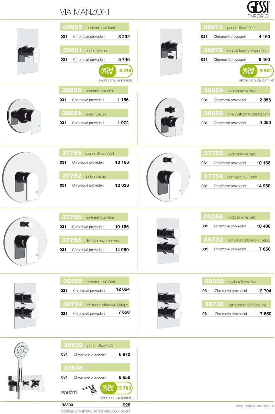 960 37755 37756 10 166 dva výstupy / sprcha 14 960 09254 10 400 38732 termostatická/jeden výstup 7 650 09256 09258 12 064 12 704 38734 termostatická/dva