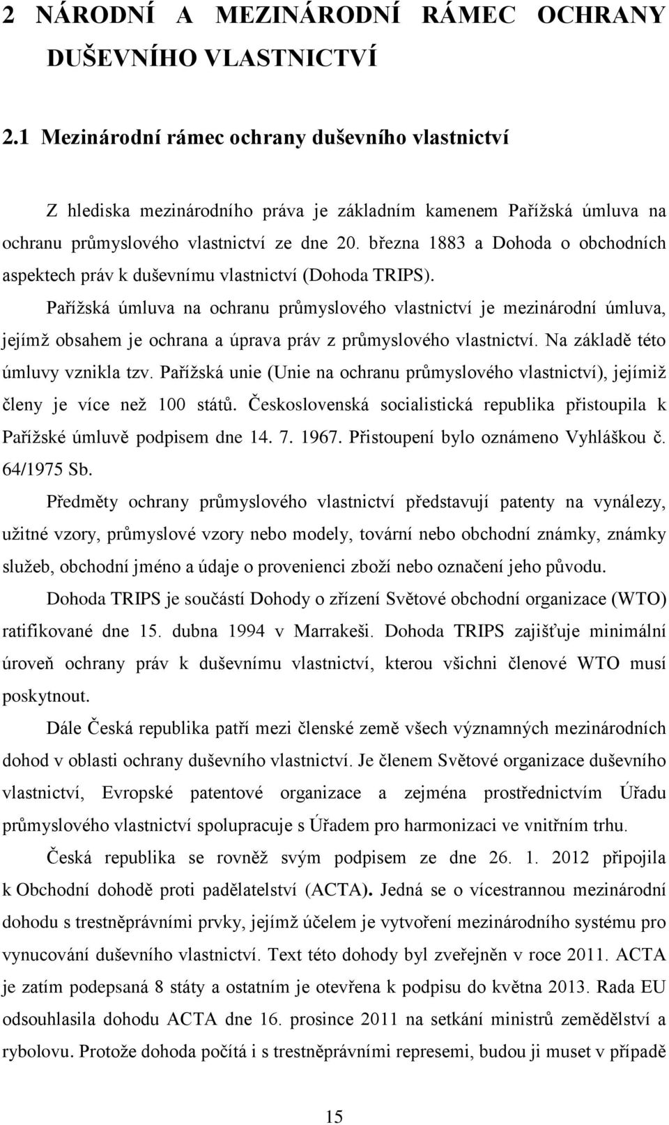 března 1883 a Dohoda o obchodních aspektech práv k duševnímu vlastnictví (Dohoda TRIPS).