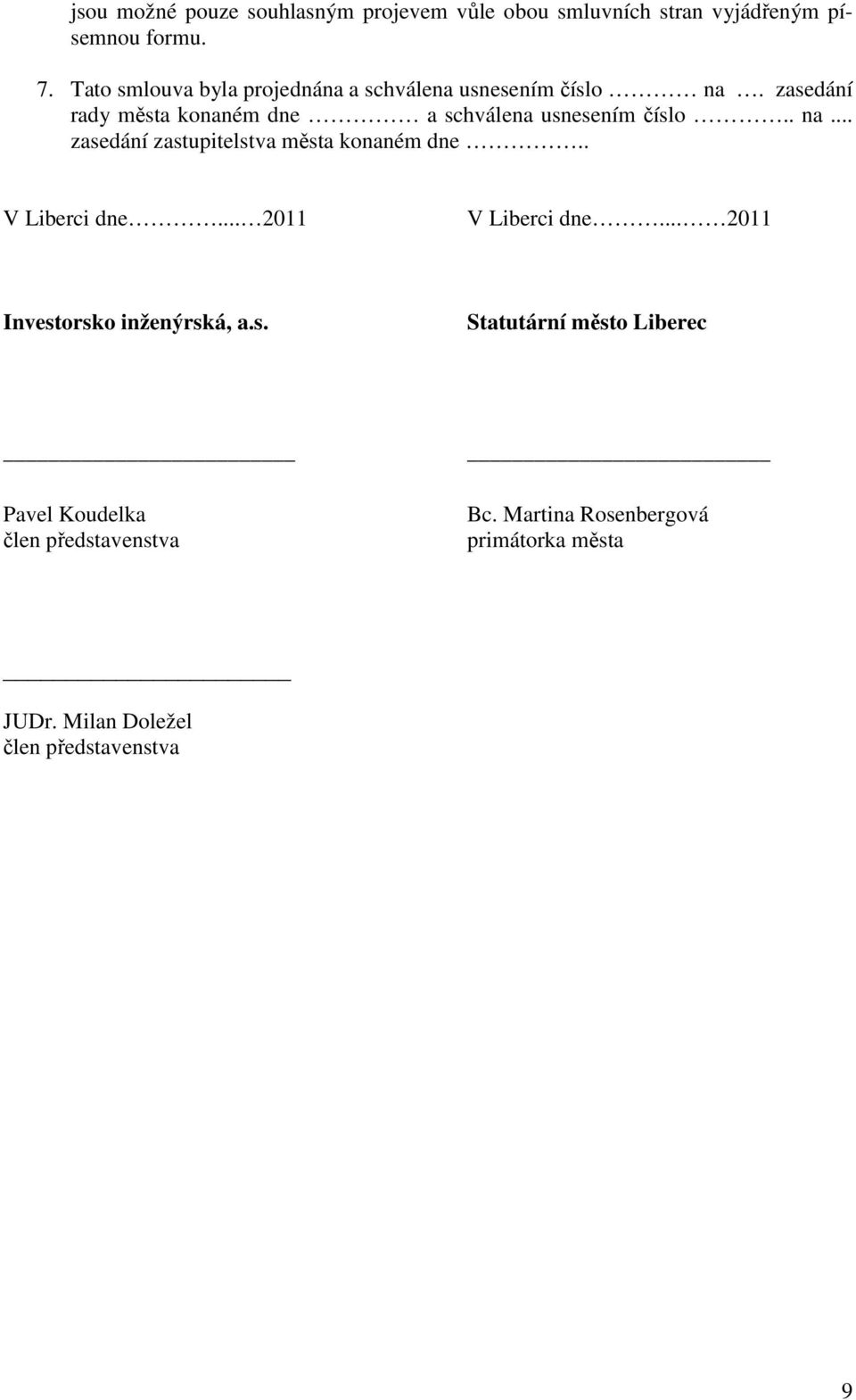 . na... zasedání zastupitelstva města konaném dne.. V Liberci dne... 2011 V Liberci dne... 2011 Investorsko inženýrská, a.