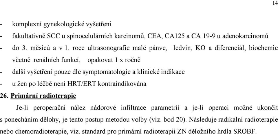 indikace - u žen po léčbě není HRT/ERT kontraindikována 26.