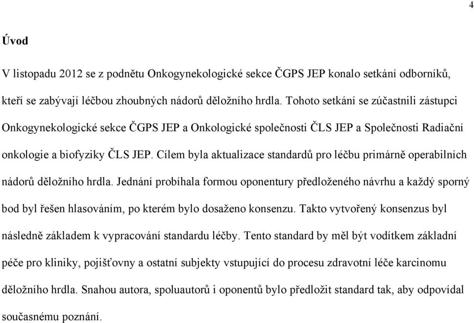 Cílem byla aktualizace standardů pro léčbu primárně operabilních nádorů děložního hrdla.